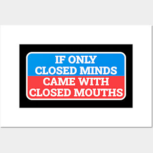 If Only Closed Minds Came With Closed Mouths - Box Sign Posters and Art